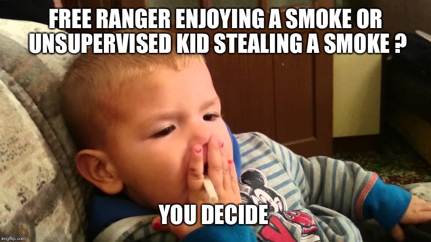 KidSmoking | FREE RANGER ENJOYING A SMOKE OR UNSUPERVISED KID STEALING A SMOKE ? YOU DECIDE | image tagged in kidsmoking | made w/ Imgflip meme maker