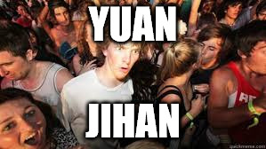 Suddenly realized | YUAN; JIHAN | image tagged in suddenly realized | made w/ Imgflip meme maker