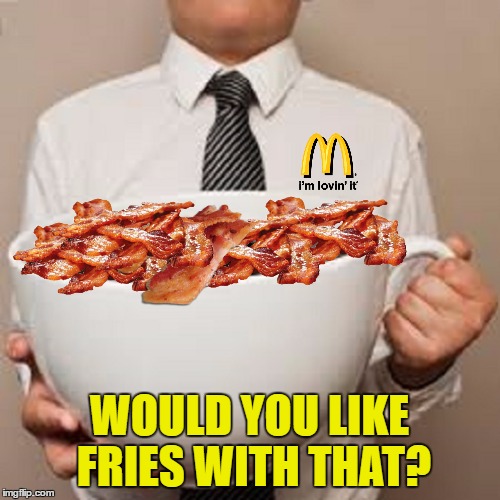 WOULD YOU LIKE FRIES WITH THAT? | made w/ Imgflip meme maker