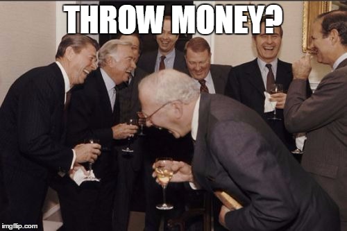 laughing | THROW MONEY? | image tagged in laughing | made w/ Imgflip meme maker