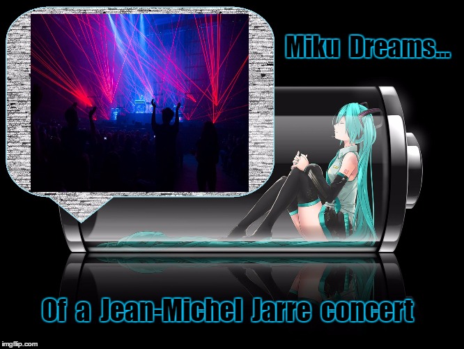 Miku Dreams of Jean-Michel Jarre | Miku  Dreams... Of  a  Jean-Michel  Jarre  concert | image tagged in jean-michel jarre,hatsune miku,vocaloid,anime,synthesizer,electronic music | made w/ Imgflip meme maker