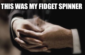 Back in my day | THIS WAS MY FIDGET SPINNER | image tagged in fidget spinner,funny meme,thumb | made w/ Imgflip meme maker