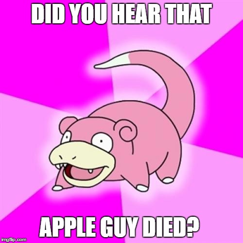 Slowpoke on Apple Guy | DID YOU HEAR THAT; APPLE GUY DIED? | image tagged in apple guy,slowpoke,memes | made w/ Imgflip meme maker
