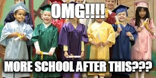 OMG!!!! MORE SCHOOL AFTER THIS??? | image tagged in kindergarten | made w/ Imgflip meme maker