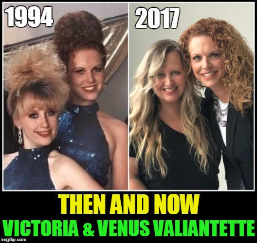 Then and Now...  | 1994; 2017; THEN AND NOW; VICTORIA & VENUS VALIANTETTE | image tagged in vince vance,venus,victoria,valiantettes,brandi evans,andrea weaver | made w/ Imgflip meme maker