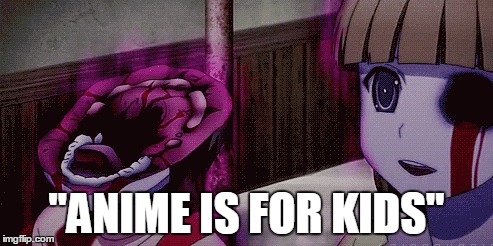 Show this to anyone who says this. I'm erious | "ANIME IS FOR KIDS" | image tagged in memes,anime,horror | made w/ Imgflip meme maker