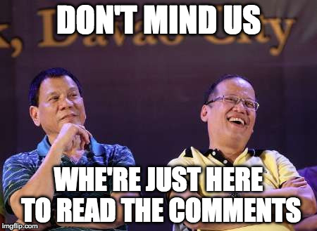 DON'T MIND US; WHE'RE JUST HERE TO READ THE COMMENTS | image tagged in duternoy | made w/ Imgflip meme maker