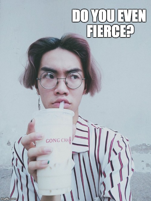 Do you even? | DO YOU EVEN FIERCE? | image tagged in do you even,fierce | made w/ Imgflip meme maker