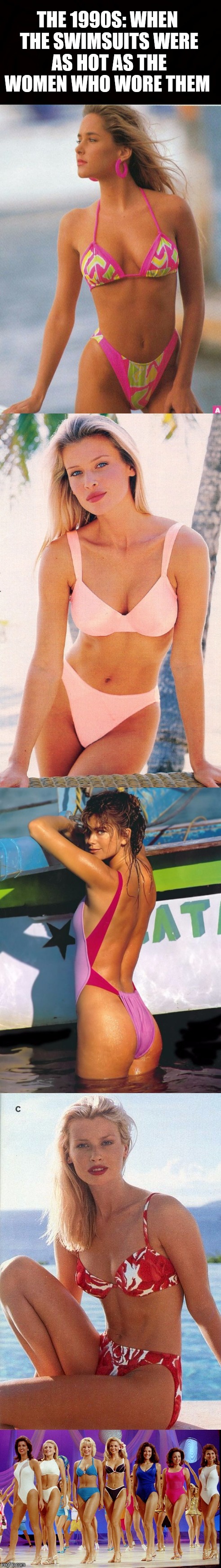 No better decade for beautiful women in amazing swimsuits!  | THE 1990S: WHEN THE SWIMSUITS WERE AS HOT AS THE WOMEN WHO WORE THEM | image tagged in jbmemegeek,bikini week,swimsuit,sexy women,1990's | made w/ Imgflip meme maker