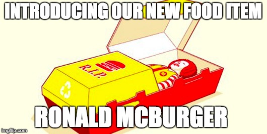 mcdonalds new burger | INTRODUCING OUR NEW FOOD ITEM; RONALD MCBURGER | image tagged in mcdonalds,burger | made w/ Imgflip meme maker