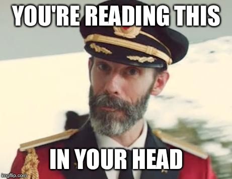 Captain Obvious | YOU'RE READING THIS; IN YOUR HEAD | image tagged in captain obvious | made w/ Imgflip meme maker