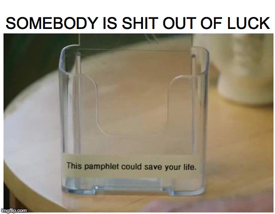 When Luck Could Use of Refill | SOMEBODY IS SHIT OUT OF LUCK | image tagged in bad luck | made w/ Imgflip meme maker