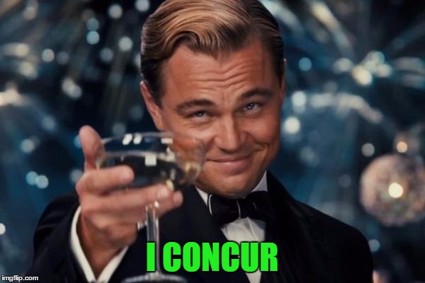 Leonardo Dicaprio Cheers Meme | I CONCUR | image tagged in memes,leonardo dicaprio cheers | made w/ Imgflip meme maker