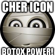 Cher Botox Mummy | CHER ICON; BOTOX POWER! | image tagged in mummy icon,cher,botox mummy,botox,stupid celebs,liberals | made w/ Imgflip meme maker