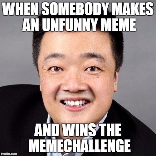 WHEN SOMEBODY MAKES AN UNFUNNY MEME; AND WINS THE MEMECHALLENGE | made w/ Imgflip meme maker