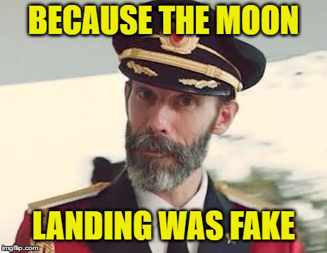 Captain Obvious | BECAUSE THE MOON LANDING WAS FAKE | image tagged in captain obvious | made w/ Imgflip meme maker