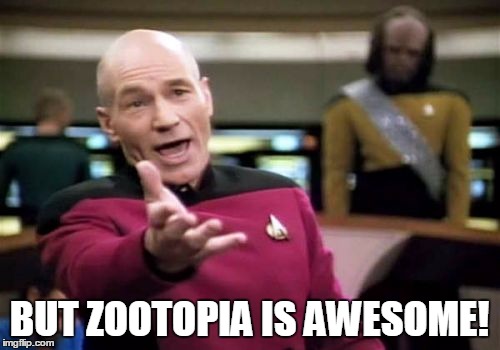 Picard Wtf Meme | BUT ZOOTOPIA IS AWESOME! | image tagged in memes,picard wtf | made w/ Imgflip meme maker
