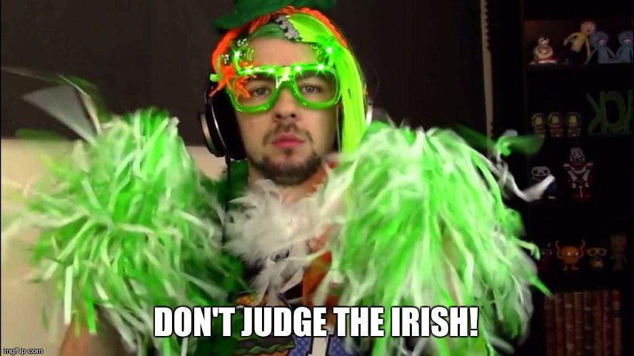 Irish Spirit | DON'T JUDGE THE IRISH! | image tagged in jacksepticeye | made w/ Imgflip meme maker