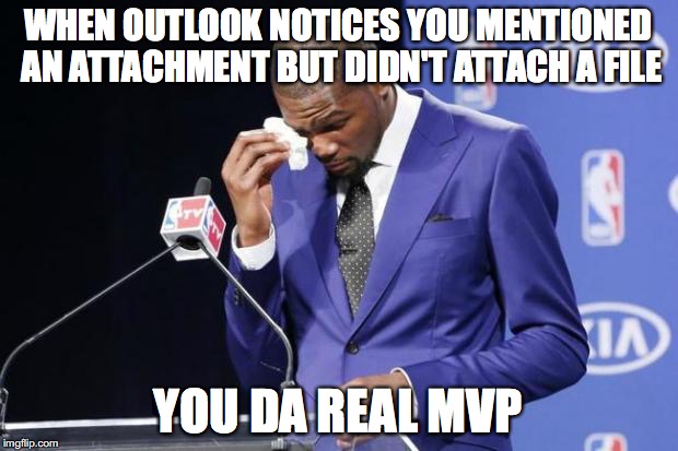 You The Real MVP 2 Meme | WHEN OUTLOOK NOTICES YOU MENTIONED AN ATTACHMENT BUT DIDN'T ATTACH A FILE; YOU DA REAL MVP | image tagged in memes,you the real mvp 2 | made w/ Imgflip meme maker