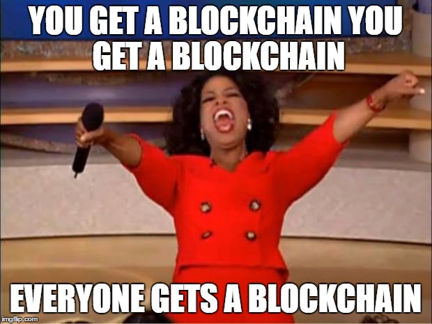 Oprah You Get A Meme | YOU GET A BLOCKCHAIN
YOU GET A BLOCKCHAIN; EVERYONE GETS A BLOCKCHAIN | image tagged in memes,oprah you get a | made w/ Imgflip meme maker