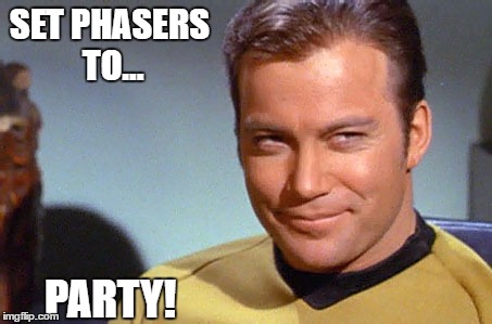 Set Phasers To Party | SET PHASERS TO... PARTY! | image tagged in captain kirk,star trek,birthday,meme,funny,william shatner | made w/ Imgflip meme maker