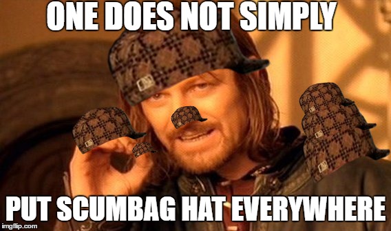 One Does Not Simply | ONE DOES NOT SIMPLY; PUT SCUMBAG HAT EVERYWHERE | image tagged in memes,one does not simply,scumbag | made w/ Imgflip meme maker