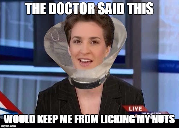 don't wanna get fur on your tongue |  THE DOCTOR SAID THIS; WOULD KEEP ME FROM LICKING MY NUTS | image tagged in rachel maddow | made w/ Imgflip meme maker