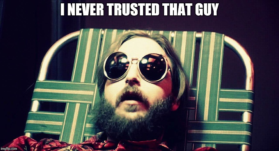 Darkstar | I NEVER TRUSTED THAT GUY | image tagged in darkstar | made w/ Imgflip meme maker