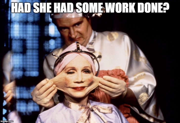 HAD SHE HAD SOME WORK DONE? | made w/ Imgflip meme maker