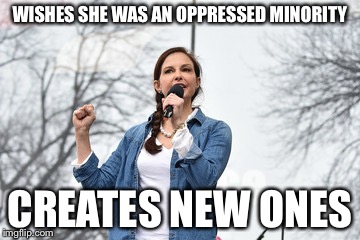 stanky ashley | WISHES SHE WAS AN OPPRESSED MINORITY; CREATES NEW ONES | image tagged in stanky ashley | made w/ Imgflip meme maker
