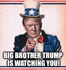 BIG BROTHER TRUMP IS WATCHING YOU! | made w/ Imgflip meme maker