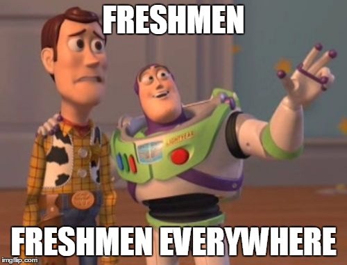 When We All Return Next Year As Upperclassmen | FRESHMEN; FRESHMEN EVERYWHERE | image tagged in memes,x x everywhere | made w/ Imgflip meme maker