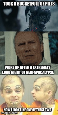 Nerfapocalypse is mind-altering | TOOK A BUCKETFULL OF PILLS WOKE UP AFTER A EXTREMELY LONG NIGHT OF NERFAPOCALYPSE NOW I LOOK LIKE ONE OF THESE TWO | image tagged in nerf,drunk | made w/ Imgflip meme maker