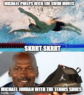 Skrrt Skrrt | MICHAEL PHELPS WITH THE SWIM MOVES; SKRRT SKRRT; MICHAEL JORDAN WITH THE TENNIS SHOES | image tagged in portland,drizzy,drake,mj | made w/ Imgflip meme maker