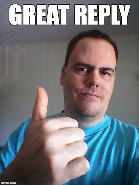 Thumbs up | GREAT REPLY | image tagged in thumbs up | made w/ Imgflip meme maker