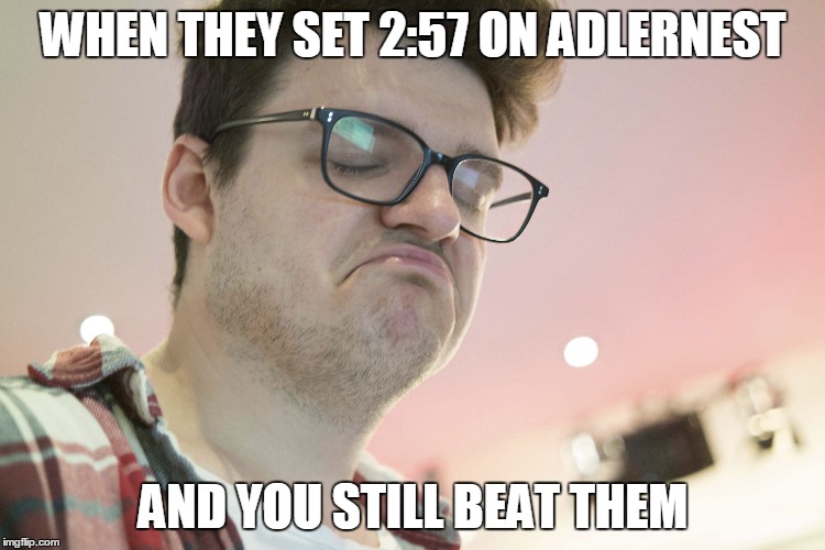 WHEN THEY SET 2:57 ON ADLERNEST; AND YOU STILL BEAT THEM | made w/ Imgflip meme maker