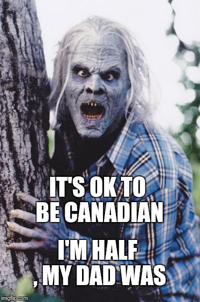 Dan Akroyd | IT'S OK TO BE CANADIAN I'M HALF , MY DAD WAS | image tagged in dan akroyd | made w/ Imgflip meme maker