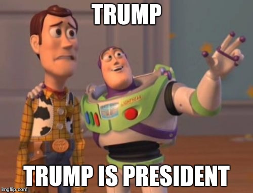 X, X Everywhere Meme | TRUMP; TRUMP IS PRESIDENT | image tagged in memes,x x everywhere | made w/ Imgflip meme maker