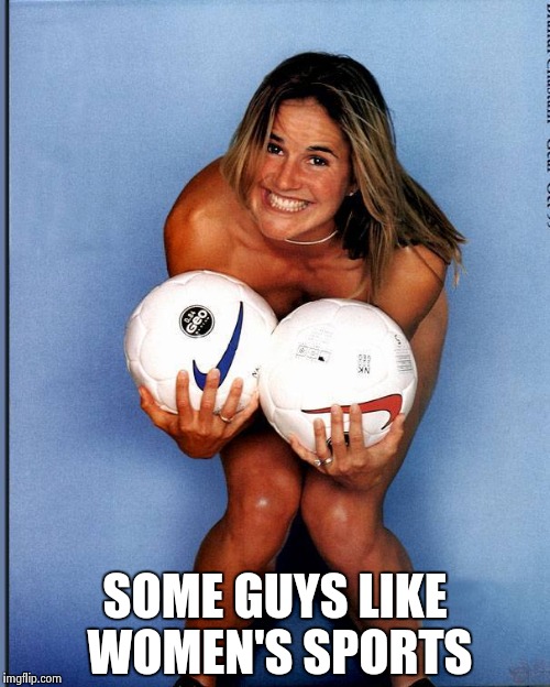 Brandi Chastain | SOME GUYS LIKE WOMEN'S SPORTS | image tagged in brandi chastain | made w/ Imgflip meme maker