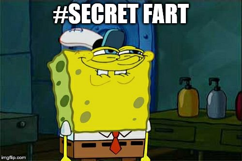 Don't You Squidward Meme |  #SECRET FART | image tagged in memes,dont you squidward | made w/ Imgflip meme maker