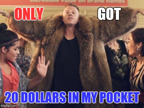20 DOLLARS IN MY POCKET ONLY GOT | made w/ Imgflip meme maker