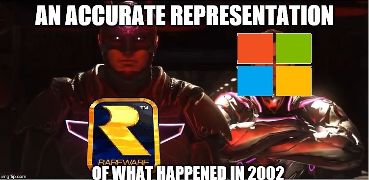 AN ACCURATE REPRESENTATION; OF WHAT HAPPENED IN 2002 | image tagged in rareware and microsoft | made w/ Imgflip meme maker