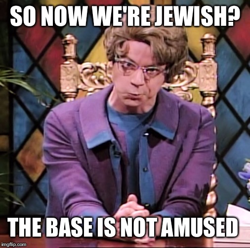 SO NOW WE'RE JEWISH? THE BASE IS NOT AMUSED | made w/ Imgflip meme maker