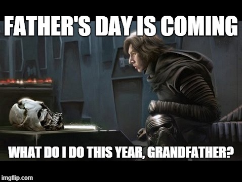 Regrets | FATHER'S DAY IS COMING; WHAT DO I DO THIS YEAR, GRANDFATHER? | image tagged in kylo ren,father's day,regrets,darth vader | made w/ Imgflip meme maker