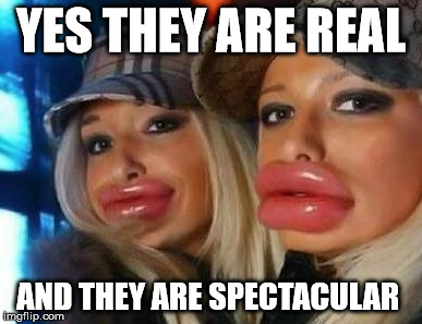 Duck Face Chicks Meme | YES THEY ARE REAL; AND THEY ARE SPECTACULAR | image tagged in memes,duck face chicks | made w/ Imgflip meme maker