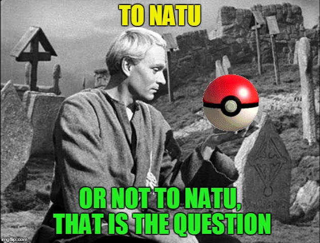 TO NATU OR NOT TO NATU, THAT IS THE QUESTION | made w/ Imgflip meme maker