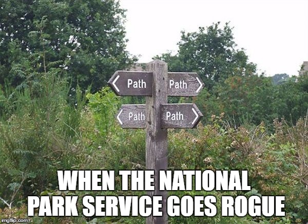 Park Signs Gone Wrong | WHEN THE NATIONAL PARK SERVICE GOES ROGUE | image tagged in which way to go,funny signs,signs | made w/ Imgflip meme maker
