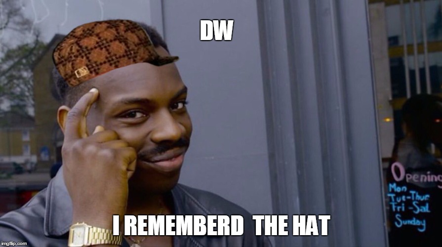 Roll Safe Think About It | DW; I REMEMBERD  THE HAT | image tagged in smart black dude,scumbag | made w/ Imgflip meme maker