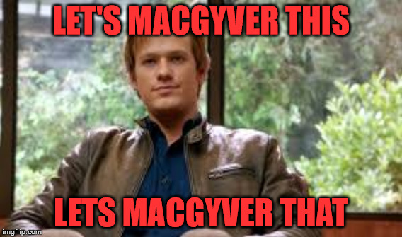 Macgyver meme | LET'S MACGYVER THIS; LETS MACGYVER THAT | image tagged in macgyver | made w/ Imgflip meme maker