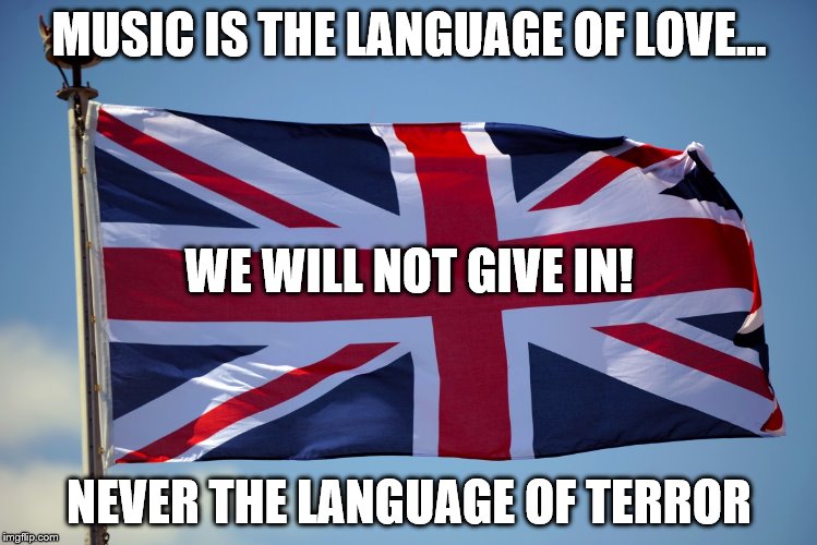 Music, Not Bombs | MUSIC IS THE LANGUAGE OF LOVE... WE WILL NOT GIVE IN! NEVER THE LANGUAGE OF TERROR | image tagged in music not bombs | made w/ Imgflip meme maker